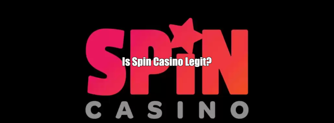 Is Spin Casino Legit and Safe